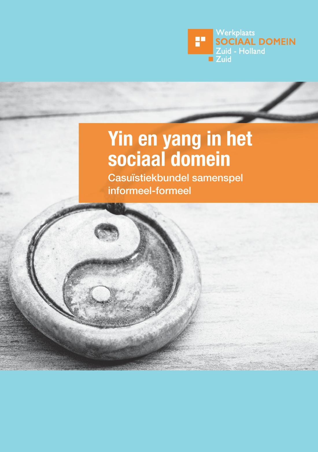 Werkplaats Sociaal Domein Zuid-Holland Zuid | Casuïstiekbundel Yin en yang in het sociaal domein